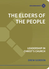 Load image into Gallery viewer, The Elders of the People: Leadership in Christ's Church