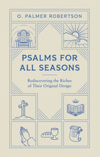 Load image into Gallery viewer, Psalms for All Seasons: Rediscovering the Riches of Their Original Design