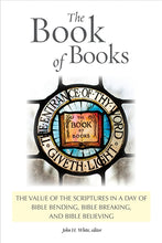 Load image into Gallery viewer, The Book of Books: The Value of the Scriptures in a Day of Bible Bending, Bible Breaking, and Bible Believing