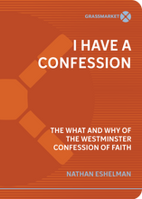 Load image into Gallery viewer, I Have a Confession: The What and Why of the Westminster Confession of Faith