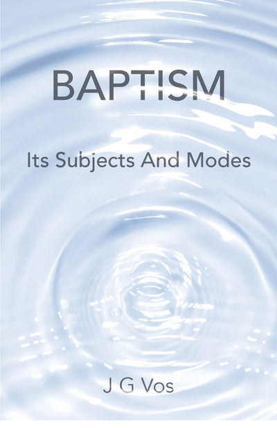 Baptism: Its Subjects and Modes (eBook)