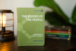 The Elders of the People: Leadership in Christ's Church