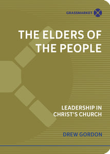 The Elders of the People: Leadership in Christ's Church