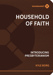 Household of Faith: Introducing Presbyterianism