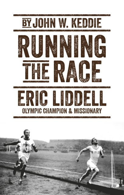 Running the Race: Eric Liddell – Olympic Champion and Missionary