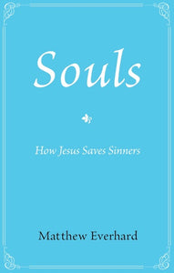 Souls: How Jesus Saves Sinners