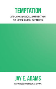 Temptation: Applying Radical Amputation to Life's Sinful Patterns