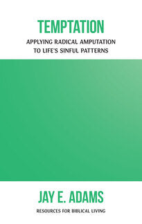 Temptation: Applying Radical Amputation to Life's Sinful Patterns