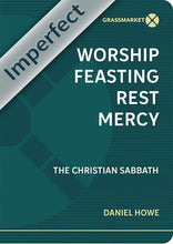 Load image into Gallery viewer, Worship, Feasting, Rest, Mercy: The Christian Sabbath (Imperfect)
