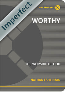 WORTHY: The Worship of God (Imperfect)