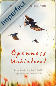 Openness Unhindered: Further Thoughts of an Unlikely Convert on Sexual Identity and Union with Christ (Imperfect)