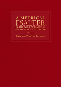 A Metrical Psalter: The Book of Psalms Set to Meter for Singing