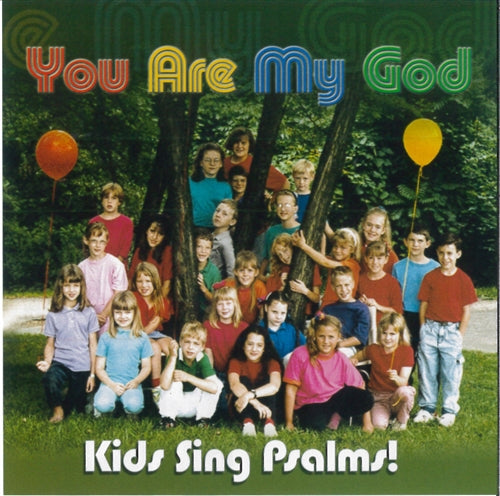 You Are My God: Kids Sing Psalms! CD