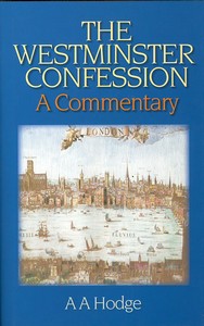 The Westminster Confession: A Commentary