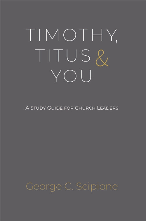 Timothy, Titus and You: A Study Guide for Church Leaders