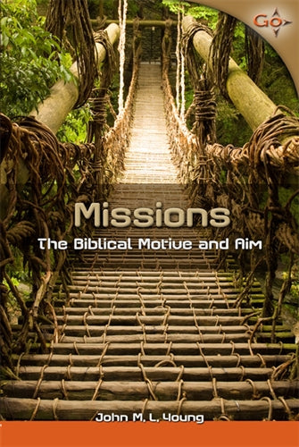 Missions: The Biblical Motive and Aim