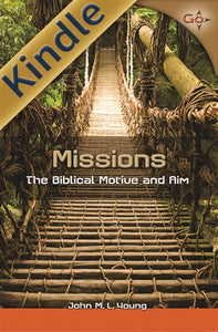 Missions: The Biblical Motive and Aim (Kindle)