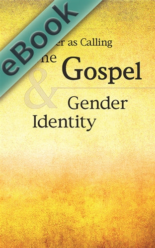 Gender as Calling: The Gospel & Gender Identity (EBOOK)