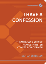 Load image into Gallery viewer, I Have a Confession: The What and Why of the Westminster Confession of Faith
