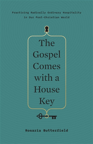 The Gospel Comes with a House Key: Practicing Radically Ordinary Hospitality in Our Post-Christian World