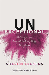 Unexceptional: Ordinary Women Doing Extraordinary Things through God