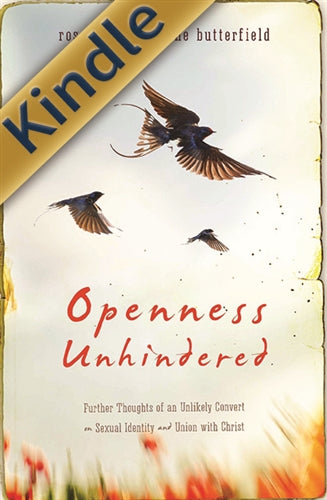 Openness Unhindered: Further Thoughts of an Unlikely Convert on Sexual Identity and Union with Christ (Kindle)