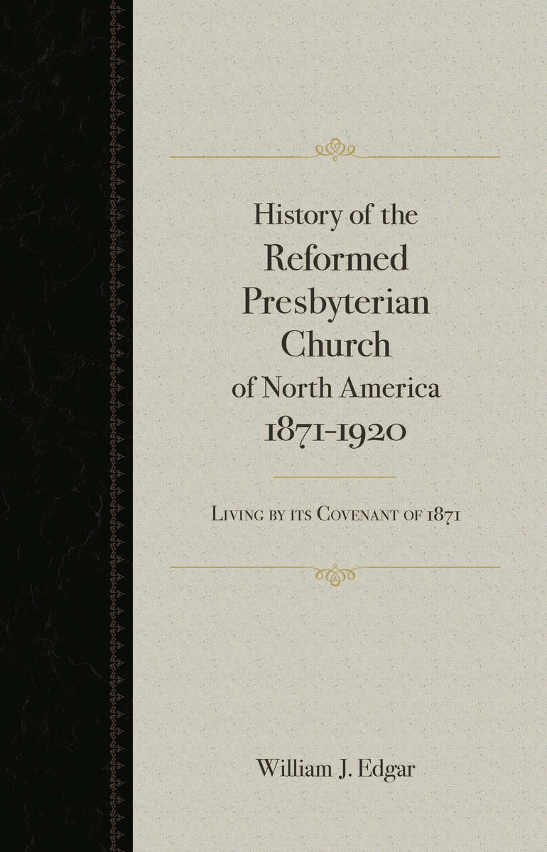 History of the Reformed Presbyterian Church of North America 1871-1920 ...