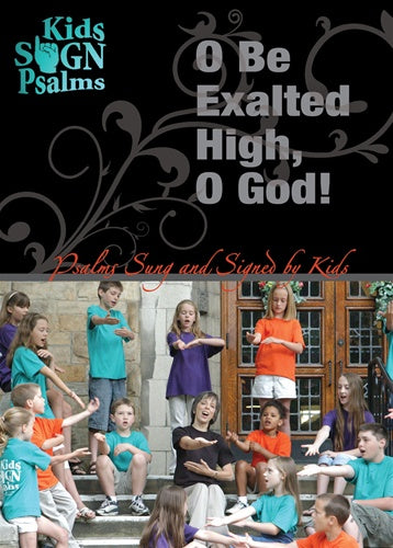 Kids Sign Psalms: O Be Exalted High, O God! DVD