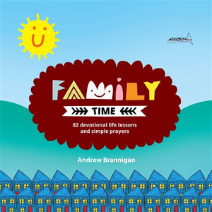 Family Time: 82 Devotional Life Lessons and Simple Prayers